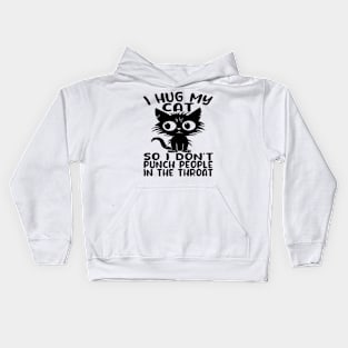 I Hug My Cats So I Don't Punch People In The Throat Kids Hoodie